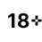 18+